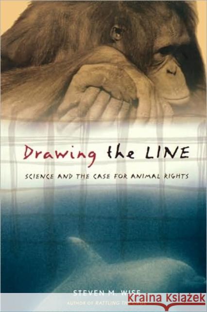 Drawing the Line: Science and the Case for Animal Rights Wise, Steven 9780738208107 Perseus Publishing