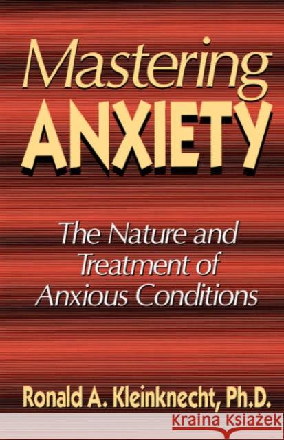 Mastering Anxiety: The Nature and Treatment of Anxious Conditions Kleinknecht, Ronald A. 9780738208282