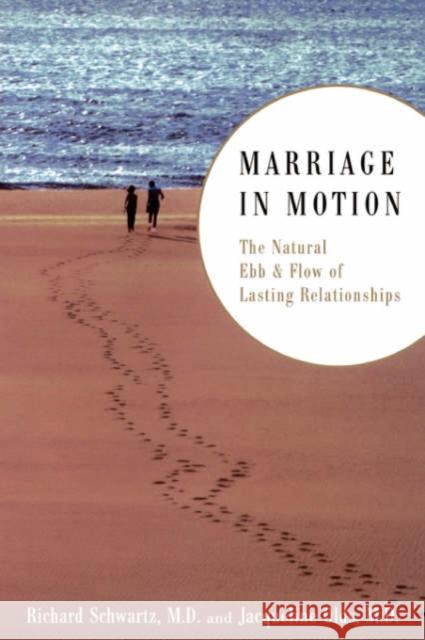 Marriage in Motion: The Natural Ebb & Flow of Lasting Relationships Schwartz, Richard S. 9780738208305 Perseus Publishing