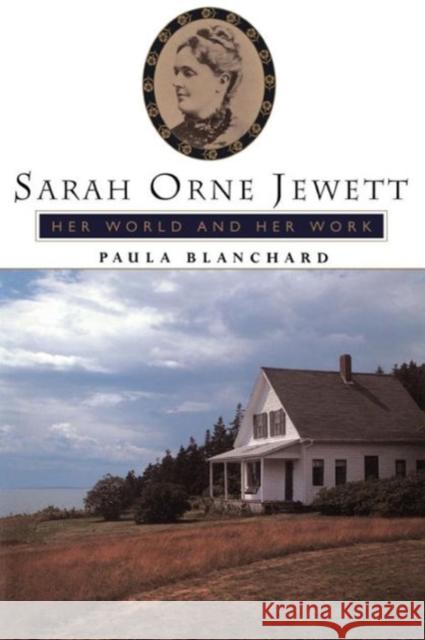 Sarah Orne Jewett: Her World and Her Work Blanchard, Paula 9780738208329
