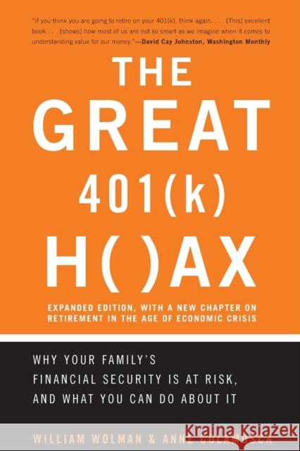The Great 401(k) Hoax: Why Your Family's Financial Security Is at Risk, and What You Can Do about It William Wolman Anne Colamosca 9780738208527 Perseus Publishing