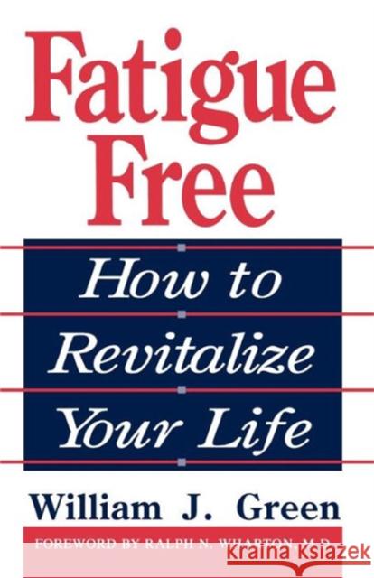 Fatigue Free: How to Revitalize Your Life Green, William J. 9780738208749