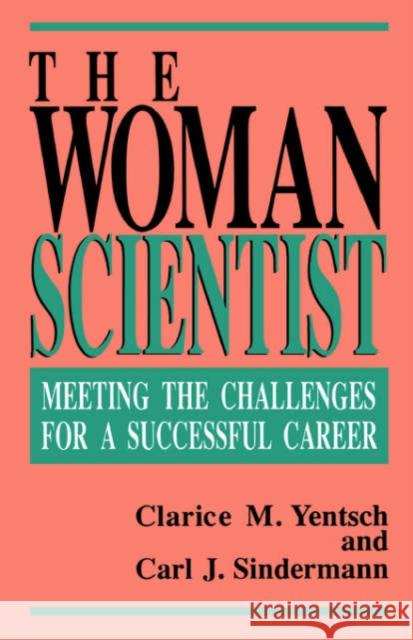 The Woman Scientist: Meeting the Challenges for a Successful Career Clarice M. Yentsch Carl J. Sindermann 9780738208824