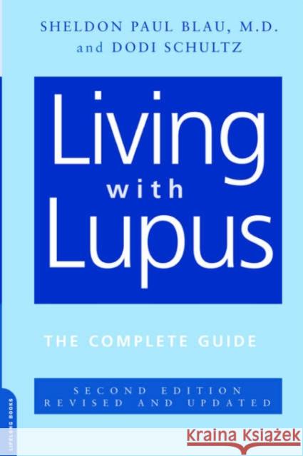 Living with Lupus: All the Knowledge You Need to Help Yourself Sheldon Paul Blau Dodi Schultz 9780738209227