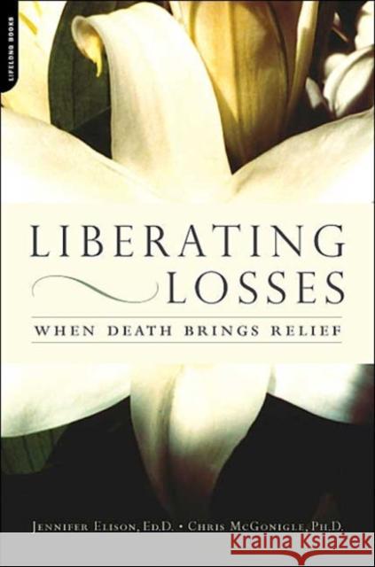 Liberating Losses: When Death Brings Relief Jennifer Elison Chris McGonigle Chris McGonigle 9780738209487