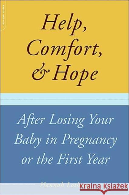 Help, Comfort, and Hope After Losing Your Baby in Pregnancy or the First Year Lothrop, Hannah 9780738209654 Da Capo Press
