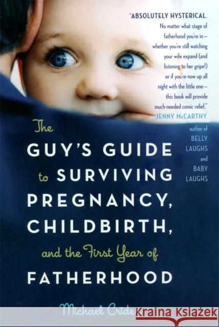 The Guy's Guide to Surviving Pregnancy, Childbirth, and the First Year of Fatherhood Michael Crider 9780738210278 0