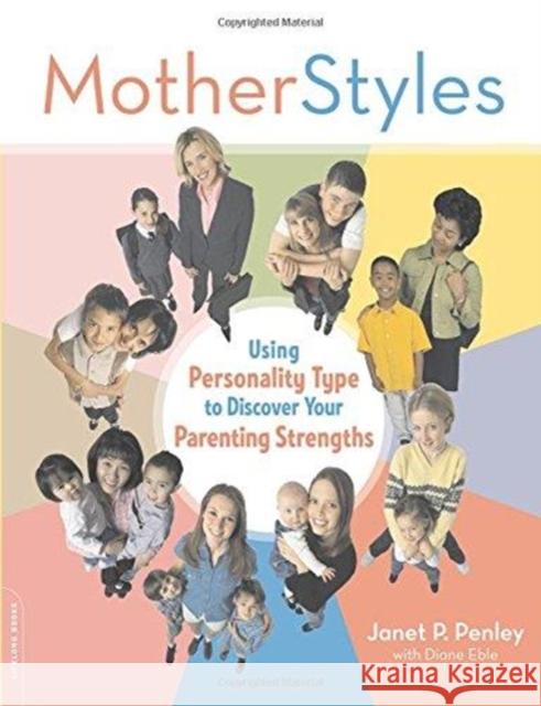 Motherstyles: Using Personality Type to Discover Your Parenting Strengths Janet P. Penley Diane Eble 9780738210452 Da Capo Press