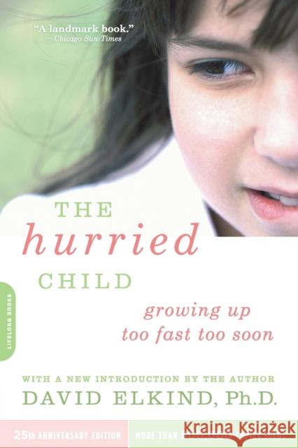 The Hurried Child, 25th anniversary edition David Elkind 9780738210827 0