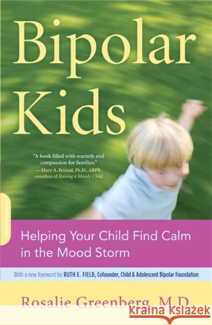Bipolar Kids: Helping Your Child Find Calm in the Mood Storm Greenberg, Rosalie 9780738211138 Da Capo Lifelong Books