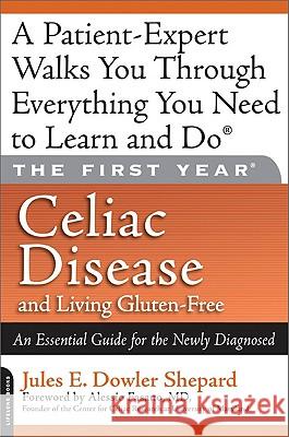 Celiac Disease and Living Gluten-Free: An Essential Guide for the Newly Diagnosed Jules Shephard 9780738212272 0