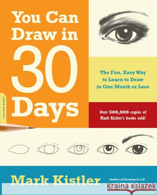 You Can Draw in 30 Days: The Fun, Easy Way to Learn to Draw in One Month or Less Mark Kistler 9780738212418