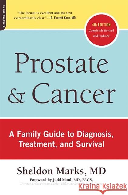 Prostate and Cancer: A Family Guide to Diagnosis, Treatment, and Survival Sheldon Marks 9780738213477