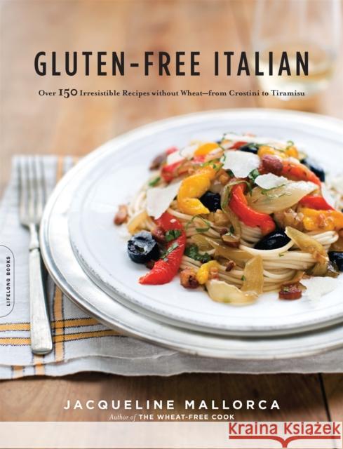 Gluten-Free Italian: Over 150 Irresistible Recipes Without Wheat -- From Crostini to Tiramisu Mallorca, Jacqueline 9780738213613 0
