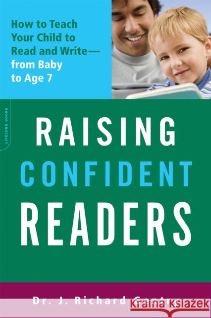 Raising Confident Readers: How to Teach Your Child to Read and Write -- From Baby to Age 7 Gentry, J. Richard 9780738213972 Da Capo Lifelong Books