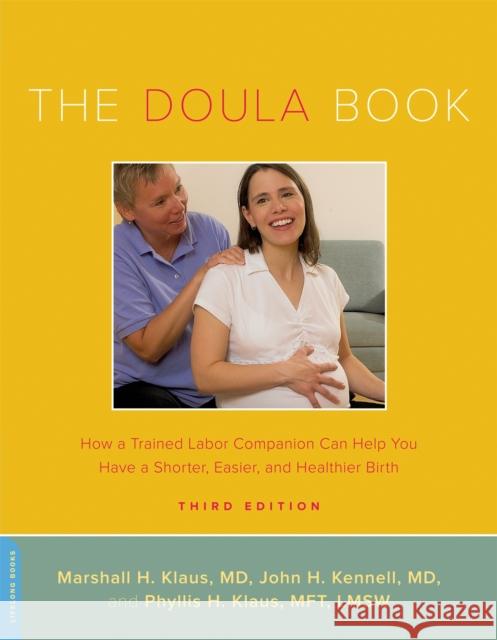 The Doula Book: How a Trained Labor Companion Can Help You Have a Shorter, Easier, and Healthier Birth Marshall Klaus 9780738215068 Hachette Books