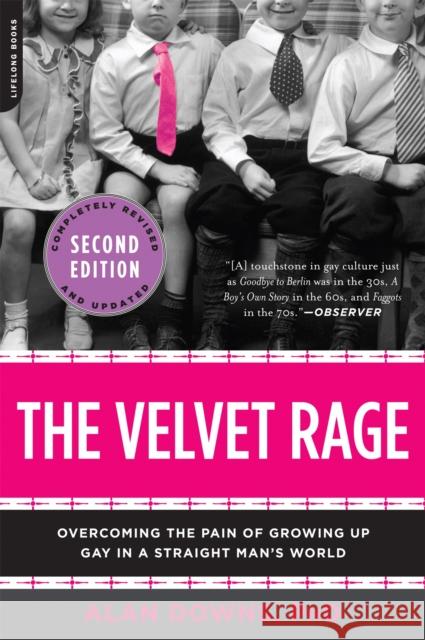 The Velvet Rage: Overcoming the Pain of Growing Up Gay in a Straight Man's World Alan Downs 9780738215679 Hachette Books