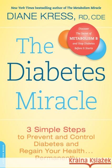 The Diabetes Miracle: 3 Simple Steps to Prevent and Control Diabetes and Regain Your Health... Permanently Kress, Diane 9780738216010