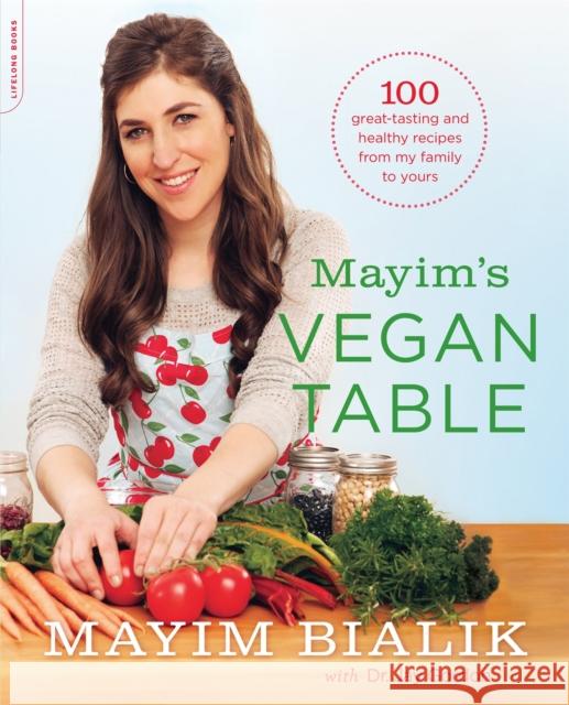 Mayim's Vegan Table: More than 100 Great-Tasting and Healthy Recipes from My Family to Yours Mayim Bialik 9780738217048 Da Capo Lifelong Books