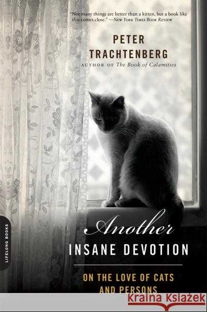 Another Insane Devotion: On the Love of Cats and Persons Peter Trachtenberg 9780738217291