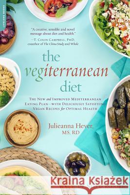 The Vegiterranean Diet: The New and Improved Mediterranean Eating Plan -- With Deliciously Satisfying Vegan Recipes for Optimal Health Hever, Julieanna 9780738217895