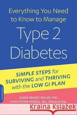 Everything You Need to Know to Manage Type 2 Diabetes: Simple Steps for Surviving and Thriving with the Low GI Plan Jennie Brand-Miller Kaye Foster-Powell Stephen Colagiuri 9780738218472 Da Capo Lifelong Books