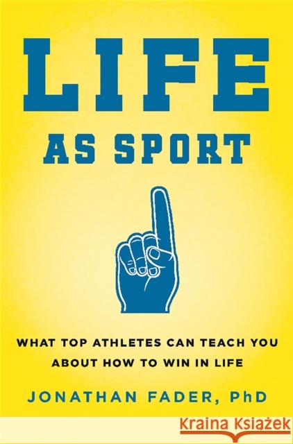Life as Sport: What Top Athletes Can Teach You about How to Win in Life Jonathan Fader 9780738218953 Da Capo Lifelong Books