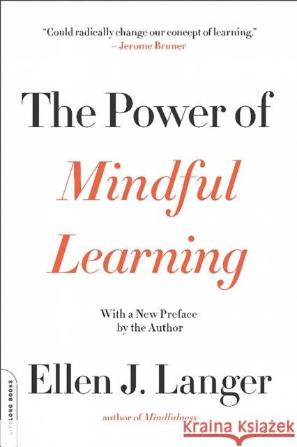 The Power of Mindful Learning Ellen J. Langer 9780738219080 Da Capo Lifelong Books