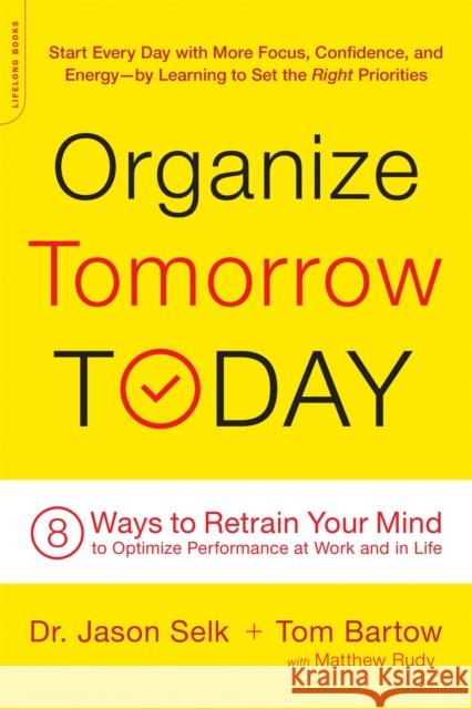 Organize Tomorrow Today: 8 Ways to Retrain Your Mind to Optimize Performance at Work and in Life Selk, Jason 9780738219530 Da Capo Lifelong Books
