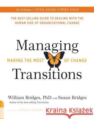 Managing Transitions (25th Anniversary Edition): Making the Most of Change Bridges, William 9780738219653