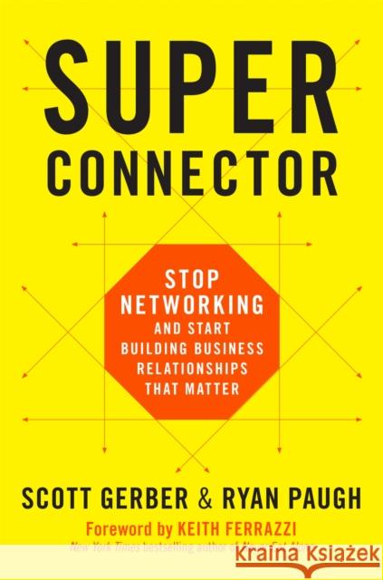 Superconnector: Stop Networking and Start Building Business Relationships That Matter Scott Gerber Ryan Paugh 9780738219967 Da Capo Lifelong Books