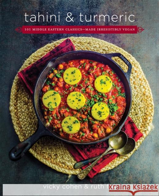 Tahini and Turmeric: 101 Middle Eastern Classics -- Made Irresistibly Vegan Fox, Ruth 9780738220109 Da Capo Lifelong Books