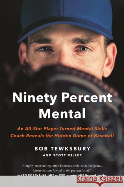 Ninety Percent Mental: An All-Star Player Turned Mental Skills Coach Reveals the Hidden Game of Baseball Bob Tewksbury 9780738234908 Da Capo Press