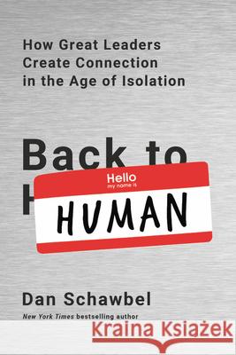 Back to Human: How Great Leaders Create Connection in the Age of Isolation Dan Schawbel 9780738235004 Da Capo Lifelong Books