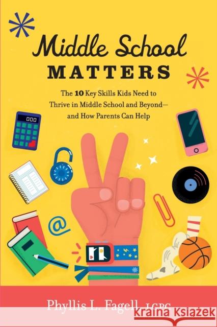 Middle School Matters: The 10 Key Skills Kids Need to Thrive in Middle School and Beyond--And How Parents Can Help Phyllis L. Fagell 9780738235080 Da Capo Lifelong Books