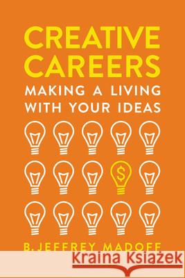 Creative Careers: Making a Living with Your Ideas Jeffrey Madoff 9780738246703