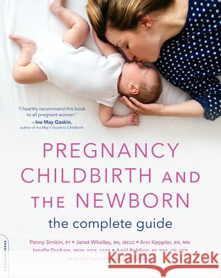 Pregnancy, Childbirth, and the Newborn (New edition): The Complete Guide Penny Simkin 9780738284972 Hachette Books