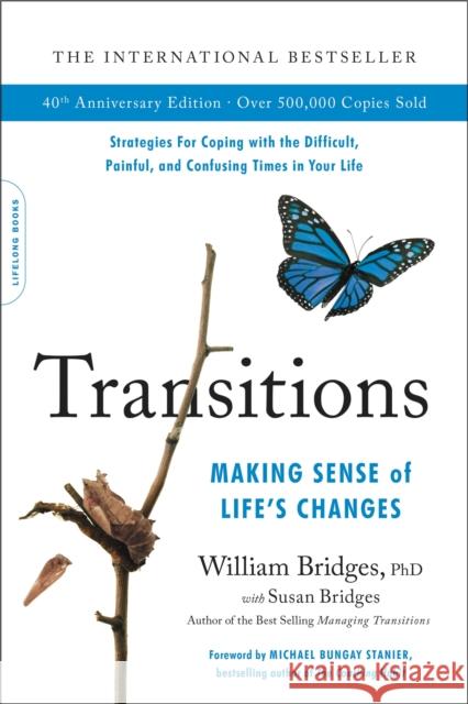 Transitions (40th Anniversary): Making Sense of Life's Changes William Bridges 9780738285405