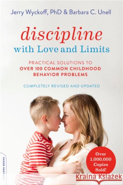 Discipline with Love and Limits: Practical Solutions to Over 100 Common Childhood Behavior Problems Unell, Barbara C. 9780738285696 Da Capo Lifelong Books