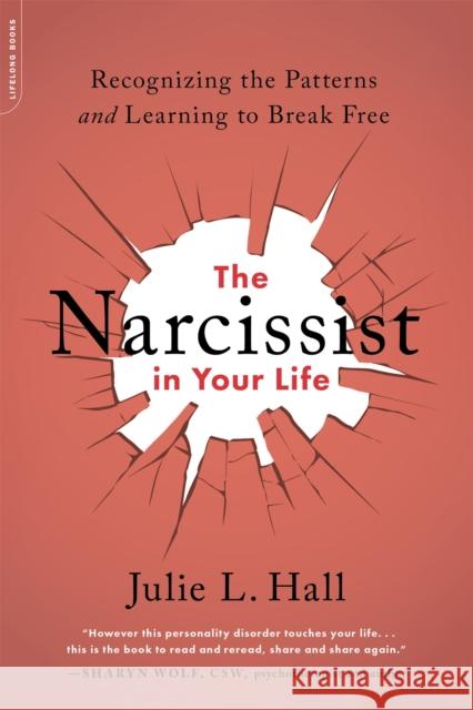 The Narcissist in Your Life: Recognizing the Patterns and Learning to Break Free Julie L. Hall 9780738285771 Hachette Books