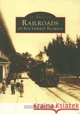 Railroads of Southwest Florida Gregg M. Turner 9780738503493 Arcadia Publishing (SC)