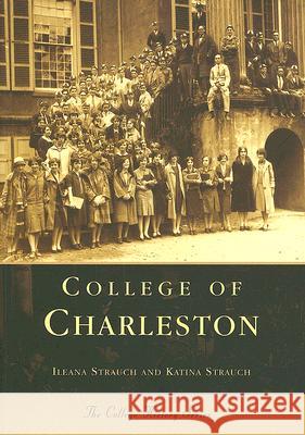 College of Charleston Ileana Strauch Katina Strauch 9780738506364 Arcadia Publishing (SC)