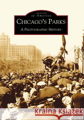 Chicago's Parks: A Photographic History John Graf Kenan Heise 9780738507163 Arcadia Publishing (SC)