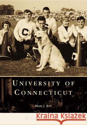 University of Connecticut Mark J. Roy 9780738508566 Arcadia Publishing (SC)