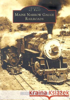 Maine Narrow Gauge Railroads Robert L. MacDonald 9780738511795