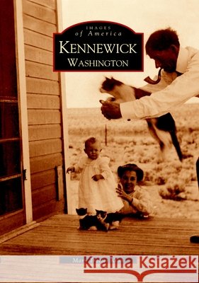 Kennewick, Washington Mary Kion-Trotter Mary Trotter Kion 9780738520773 Arcadia Publishing (SC)