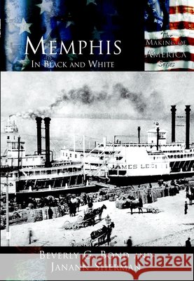 Memphis:: In Black and White Beverly G. Bond Janann Sherman 9780738524412 Arcadia Publishing (SC)