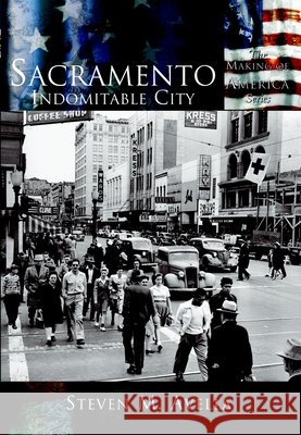 Sacramento:: Indomitable City Steven M. Avella 9780738524443 Arcadia Publishing (SC)