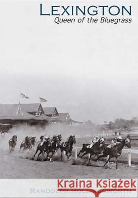 Lexington:: Queen of the Bluegrass Randolph Hollingsworth 9780738524665