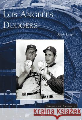 Los Angeles Dodgers Mark Langill 9780738528717